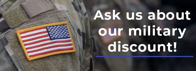 Ask us about our military discount!